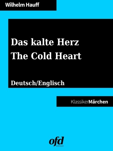 Das kalte Herz - The Cold Heart. Märchen zum Lesen und Vorlesen - zweisprachig: deutsch/englisch - bilingual: German/English (Klassiker der ofd edition)