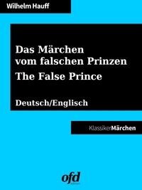 ofd edition et Wilhelm Hauff - Das Märchen vom falschen Prinzen - The False Prince - Märchen zum Lesen und Vorlesen - zweisprachig: deutsch/englisch - bilingual: German/English.