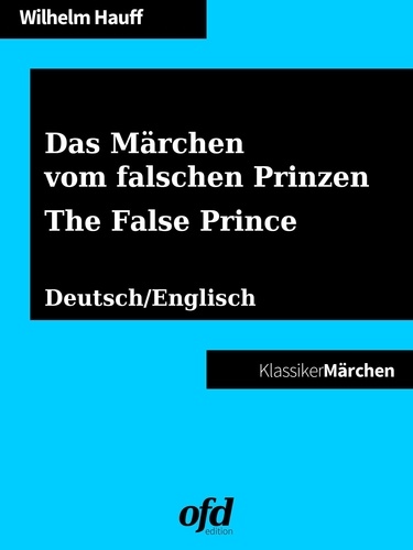Das Märchen vom falschen Prinzen - The False Prince. Märchen zum Lesen und Vorlesen - zweisprachig: deutsch/englisch - bilingual: German/English