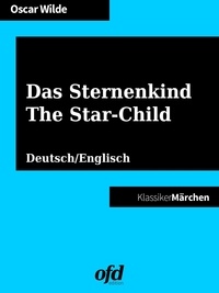 ofd edition et Oscar Wilde - Das Sternenkind - The Star-Child - Märchen zum Lesen und Vorlesen - zweisprachig: deutsch/englisch - bilingual: German/English (Klassiker der ofd edition).