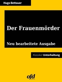 ofd edition et Hugo Bettauer - Der Frauenmörder - Neu bearbeitete Ausgabe (Klassiker der ofd edition).