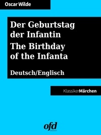 ofd edition et Oscar Wilde - Der Geburtstag der Infantin - The Birthday of the Infanta - Märchen zum Lesen und Vorlesen - zweisprachig: deutsch/englisch - bilingual: German/English.