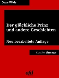 ofd edition et Oscar Wilde - Der glückliche Prinz und andere Geschichten - Neu bearbeitet und übersetzt (Klassiker der ofd edition).