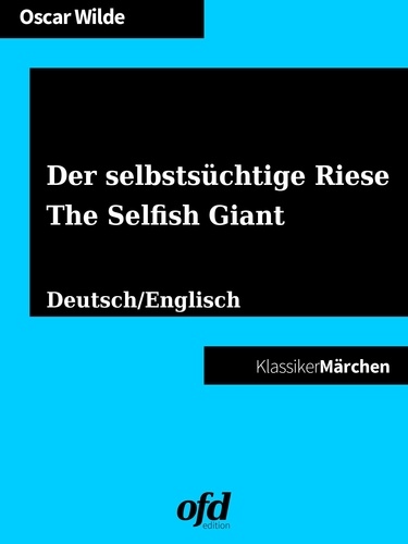 Der selbstsüchtige Riese - The Selfish Giant. Märchen zum Lesen und Vorlesen - zweisprachig: deutsch/englisch - bilingual: German/English (Klassiker der ofd edition)