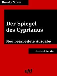 ofd edition et Theodor Storm - Der Spiegel des Cyprianus - Neu bearbeitete Ausgabe (Klassiker der ofd edition).