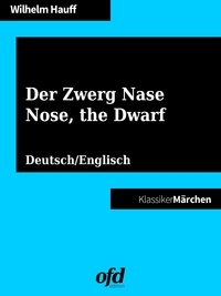 ofd edition et Wilhelm Hauff - Der Zwerg Nase - Nose, the Dwarf - Märchen zum Lesen und Vorlesen - zweisprachig: deutsch/englisch - bilingual: German/English.