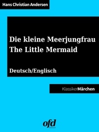 ofd edition et Hans Christian Andersen - Die kleine Meerjungfrau - The Little Mermaid - Illustriertes Märchen zum Lesen und Vorlesen - zweisprachig: deutsch/englisch - bilingual: German/English (Klassiker der ofd edition).