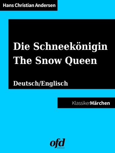 Die Schneekönigin - The Snow Queen. Märchen zum Lesen und Vorlesen - zweisprachig: deutsch/englisch - bilingual: German/English