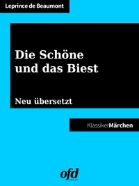 ofd edition et Jeanne-Marie Leprince de Beaumont - Die Schöne und das Biest - Märchen zum Lesen und Vorlesen: Neu übersetzte Ausgabe (Klassiker der ofd edition).