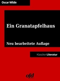 ofd edition et Oscar Wilde - Ein Granatapfelhaus - Neu bearbeitete Auflage (Klassiker der ofd edition).