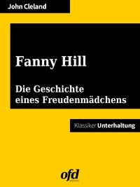 ofd edition et John Cleland - Fanny Hill oder die Geschichte eines Freudenmädchens - Illustriert und neu bearbeitet (Klassiker der ofd edition).