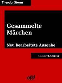 ofd edition et Theodor Storm - Gesammelte Märchen - Neu bearbeitete Ausgabe (Klassiker der ofd edition).