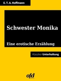 ofd edition et Ernst Theodor Amadeus Hoffmann - Schwester Monika - Illustriert und neu bearbeitet (Klassiker der ofd edition).