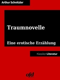 ofd edition et Arthur Schnitzler - Traumnovelle - Eine erotische Erzählung - Die Vorlage für "Eyes Wide Shut" von Stanley Kubrick (Klassiker der ofd edition).