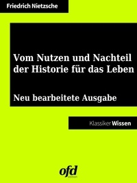 ofd edition et Friedrich Nietzsche - Vom Nutzen und Nachteil der Historie für das Leben - Neu bearbeitete Ausgabe (Klassiker der ofd edition).