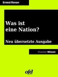 ofd edition et Ernest Renan - Was ist eine Nation? - Neu übersetzte Ausgabe (Klassiker der ofd edition).