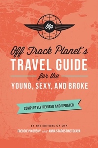 Off Track Planet's Travel Guide for the Young, Sexy, and Broke: Completely Revised and Updated.