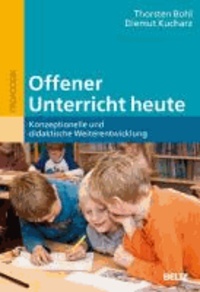 Offener Unterricht heute - Konzeptionelle und didaktische Weiterentwicklung.