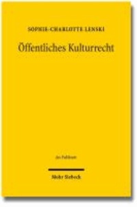 Öffentliches Kulturrecht - Materielle und immaterielle Kulturwerke zwischen Schutz, Förderung und Wertschöpfung.