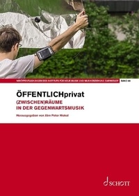 Jörn Peter Hiekel - Publications from the Institute of New Music and M Vol. 60 : ÖFFENTLICHprivat - (Zwischen)Räume in der Gegenwartsmusik. Vol. 60..