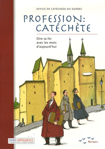  Office de catéchèse du Québec - Profession : Catéchèse - Dire sa foi avec les mots d'aujourd'hui.