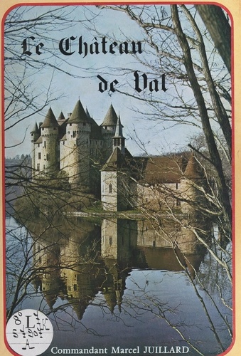 Le château de Val. Commune de Lanobre, Cantal, près de Bort-les-Orgues, Corrèze. Aux confins de l'Auvergne et du Limousin