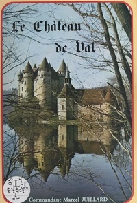  Office de Tourisme du Pays de et Marcel Juillard - Le château de Val - Commune de Lanobre, Cantal, près de Bort-les-Orgues, Corrèze. Aux confins de l'Auvergne et du Limousin.