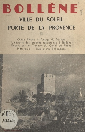 Bollène, ville du soleil, porte de la Provence. Guide illustré à l'usage du touriste
