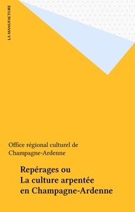  Office régional culturel de Ch - Repérages ou La culture arpentée en Champagne-Ardenne.