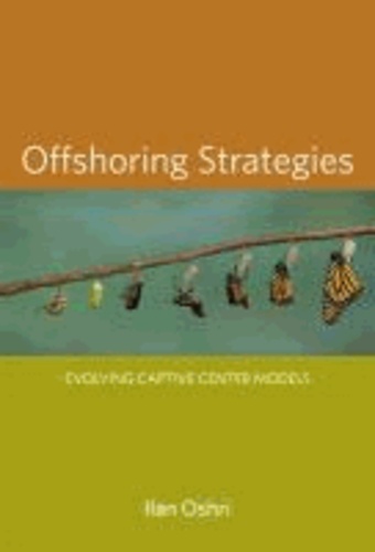 Offshoring Strategies - Evolving Captive Center Models.