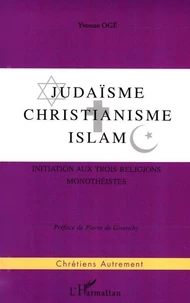 Judaisme, Christianisme , Islam. Initiation Aux Trois Religions Monotheistes