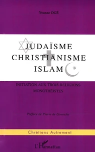 Judaisme, Christianisme , Islam. Initiation Aux Trois Religions Monotheistes