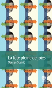 Ognjen Spahic - La tête pleine de joies.
