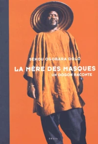 La Mere Des Masques. Un Dogon Raconte