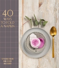 OH Editions - 40 Ways to Fold a Napkin - Stylish folds for every occasion.