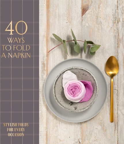 40 Ways to Fold a Napkin. Stylish folds for every occasion