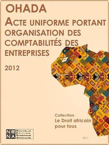  OHADA - Acte uniforme portant organisation et harmonisation des comptabilités des entreprises sises dans les États-parties au traité relatif à l'harmonisation du droit des affaires en Afrique (AUCE).