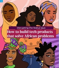 Ohemaa Brempomaa - Disrupting the Status Quo: How to Build Tech Products that Solve African Problems.