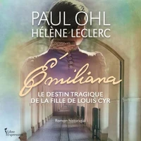 Émiliana: le destin tragique de la fille de Louis Cyr