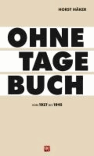 Ohne Tagebuch - Von 1927 bis 1945.