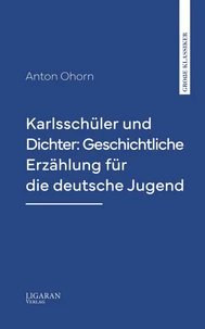 Karlsschüler und Dichter: Geschichtliche Erzählung für die deutsche Jugend