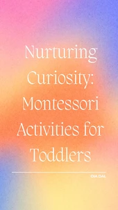 Nurturing Curiosity: Montessori Activities for Toddlers