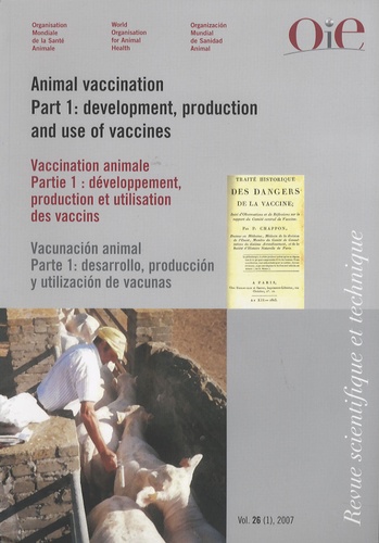 Paul-Pierre Pastoret et Michel Lombard - Revue scientifique et technique N° 26 (1), Avril 200 : Vaccination animale - Partie 1 : développement, production et utilisation des vaccins.