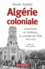 Algérie coloniale. Musulmans et chrétiens : le contrôle de l'Etat (1830-1914)
