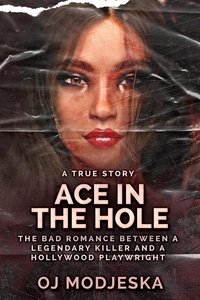  OJ Modjeska - Ace In The Hole: The Bad Romance Between a Legendary Killer and a Hollywood Playwright.