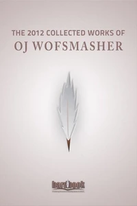The 2012 Collected Works of OJ Wolfsmasher