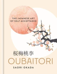 Oubaitori The Japanese Art of Self-Acceptance /anglais