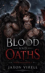 Blood And Oaths: A MM Omegaverse Portal Fantasy Dark Viking Romance with Enemies to Lovers, Wolf Shifter Warlord and Omega Captive (Norse Fates Book 2)