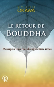 Le retour de Bouddha : Message à tous mes disciples bien-aimés