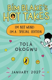 Bim Blake’s Hot Takes: I’m Not Weird; I’m a Special Edition